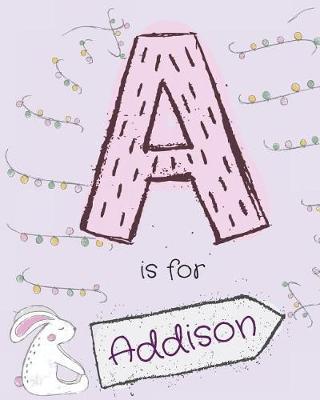 A is for Addison: Girls Journal Notebook with Cute Rabbit Cartoon Illustration Cover Theme and Letter a Initial Monogram. Great Personalized Girl's Birthday Bunny Themed Gift.