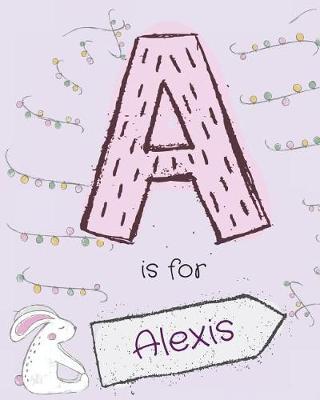 A is for Alexis: Girls journal notebook with cute rabbit cartoon illustration cover theme and Letter A initial monogram. Great personalized girl's birthday bunny themed gift.
