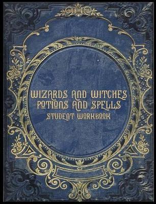 Wizards and Witches Potions and Spells Student Workbook: Line Ruled Paper Notebook for Student Wizards and Witches