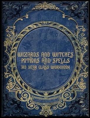 Wizards and Witches Potions and Spells 3rd Year Class Workbook: Line Ruled Paper Notebook for Student Wizards and Witches
