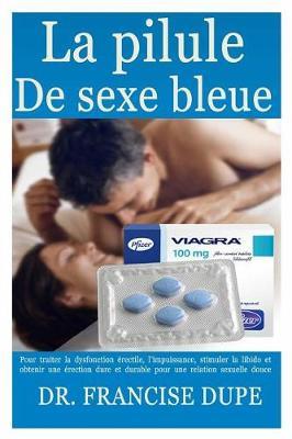 La Pilule de Sexe Bleue: Pour Traiter La Dysfonction  rectile, l'Impuissance, Stimuler La Libido Et Obtenir Une  rection Dure Et Durable Pour Une Relation Sexuelle Douce