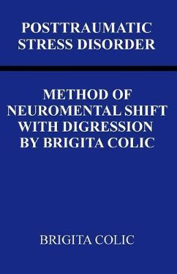 Posttraumatic Stress Disorder: Method Of Neuromental Shift With Digression By Brigita Colic