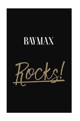 Baymax Rocks!: Baymax Diary Journal Notebook