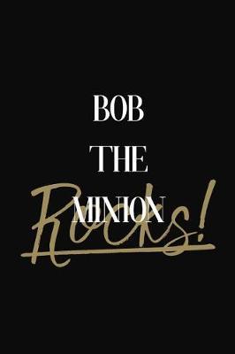 Bob The Minion Rocks!: Bob The Minion Diary Journal Notebook