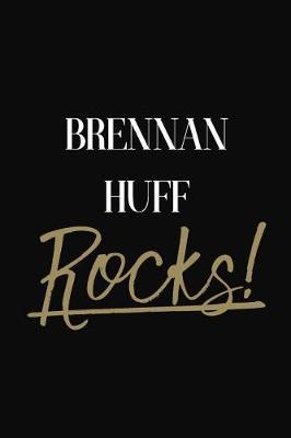 Brennan Huff Rocks!: Brennan Huff Diary Journal Notebook