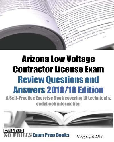 Arizona Low Voltage Contractor License Exam Review Questions and Answers: A Self-Practice Exercise Book covering LV technical & codebook information