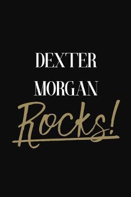 Dexter Morgan Rocks!: Dexter Morgan Diary Journal Notebook