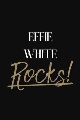 Effie White Rocks!: Effie White Diary Journal Notebook