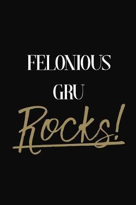 Felonious Gru Rocks!: Felonious Gru Diary Journal Notebook