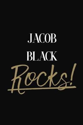 Jacob Black Rocks!: Jacob Black Diary Journal Notebook