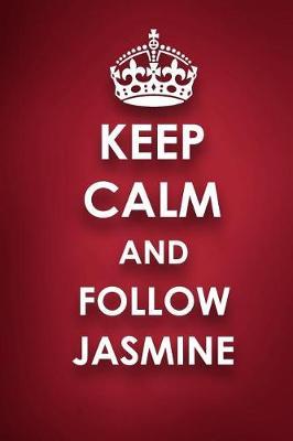 Keep Calm and Follow Jasmine: Jasmine Diary Journal Notebook