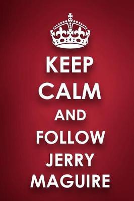 Keep Calm And Follow Jerry Maguire: Jerry Maguire Diary Journal Notebook