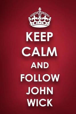 Keep Calm And Follow John Wick: John Wick Diary Journal Notebook