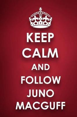 Keep Calm And Follow Juno Macguff: Juno Macguff Diary Journal Notebook