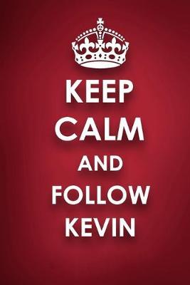 Keep Calm And Follow Kevin: Kevin Diary Journal Notebook