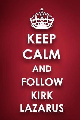 Keep Calm And Follow Kirk Lazarus: Kirk Lazarus Diary Journal Notebook