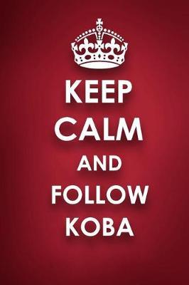 Keep Calm And Follow Koba: Koba Diary Journal Notebook