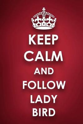 Keep Calm And Follow Lady Bird: Lady Bird Diary Journal Notebook