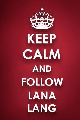 Keep Calm And Follow Lana Lang: Lana Lang Diary Journal Notebook