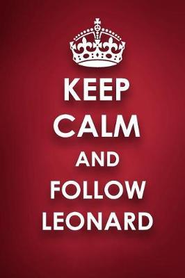 Keep Calm And Follow Leonard: Leonard Diary Journal Notebook