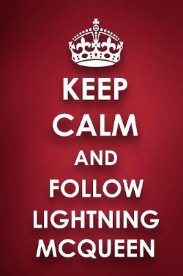 Keep Calm And Follow Lightning Mcqueen: Lightning Mcqueen Diary Journal Notebook