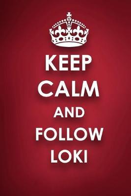 Keep Calm And Follow Loki: Loki Diary Journal Notebook