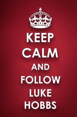 Keep Calm And Follow Luke Hobbs: Luke Hobbs Diary Journal Notebook
