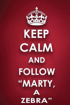 Keep Calm and Follow Marty, a Zebra: Marty, a Zebra Diary Journal Notebook