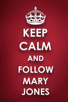 Keep Calm And Follow Mary Jones: Mary Jones Diary Journal Notebook