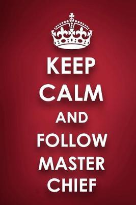 Keep Calm And Follow Master Chief: Master Chief Diary Journal Notebook