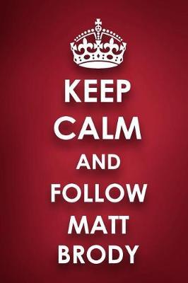 Keep Calm And Follow Matt Brody: Matt Brody Diary Journal Notebook