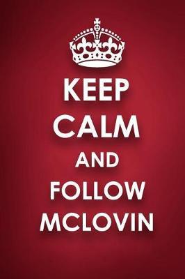 Keep Calm And Follow Mclovin: Mclovin Diary Journal Notebook