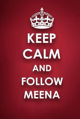 Keep Calm And Follow Meena: Meena Diary Journal Notebook