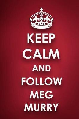 Keep Calm And Follow Meg Murry: Meg Murry Diary Journal Notebook