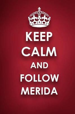 Keep Calm And Follow Merida: Merida Diary Journal Notebook