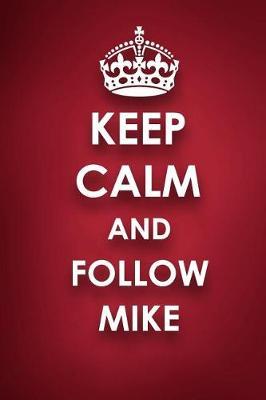 Keep Calm And Follow Mike: Mike Diary Journal Notebook