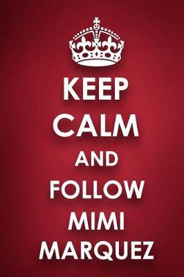 Keep Calm And Follow Mimi Marquez: Mimi Marquez Diary Journal Notebook