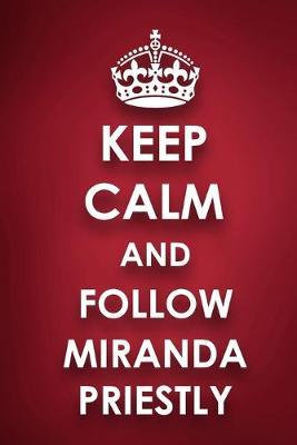 Keep Calm And Follow Miranda Priestly: Miranda Priestly Diary Journal Notebook