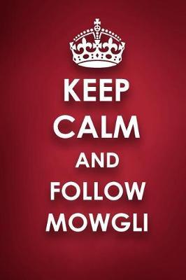 Keep Calm And Follow Mowgli: Mowgli Diary Journal Notebook
