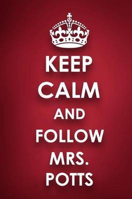 Keep Calm And Follow Mrs. Potts: Mrs. Potts Diary Journal Notebook