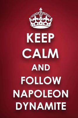 Keep Calm And Follow Napoleon Dynamite: Napoleon Dynamite Diary Journal Notebook