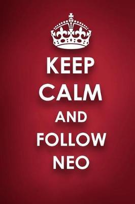 Keep Calm And Follow Neo: Neo Diary Journal Notebook