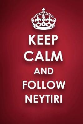 Keep Calm And Follow Neytiri: Neytiri Diary Journal Notebook