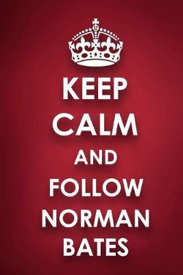 Keep Calm And Follow Norman Bates: Norman Bates Diary Journal Notebook