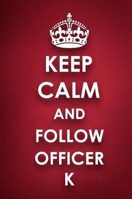 Keep Calm And Follow Officer K: Officer K Diary Journal Notebook