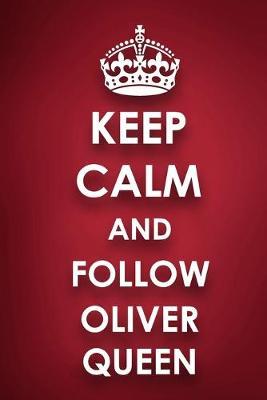 Keep Calm And Follow Oliver Queen: Oliver Queen Diary Journal Notebook