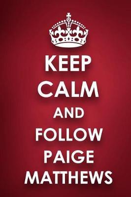 Keep Calm And Follow Paige Matthews: Paige Matthews Diary Journal Notebook