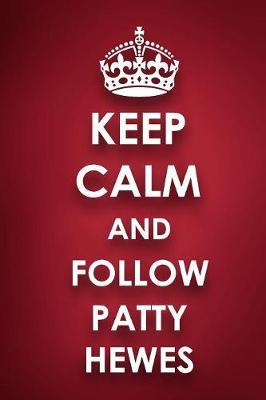 Keep Calm And Follow Patty Hewes: Patty Hewes Diary Journal Notebook