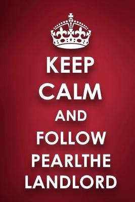 Keep Calm And Follow Pearlthe Landlord: Pearlthe Landlord Diary Journal Notebook