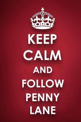 Keep Calm And Follow Penny Lane: Penny Lane Diary Journal Notebook
